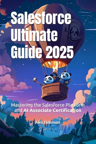 Salesforce Ultimate Guide 2025: Mastering the Salesforce Platform and AI
