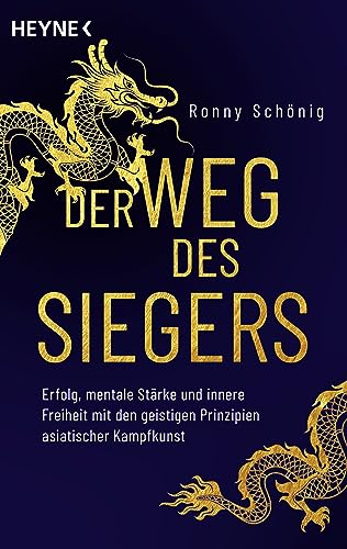 Der Weg des Siegers: Erfolg, mentale Stärke und innere Freiheit mit den geistigen Prinzipien asiatischer Kampfkunst