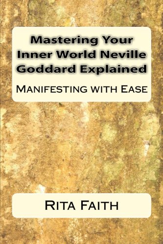 Mastering Your Inner World Neville Goddard Explained: Manifesting with Ease