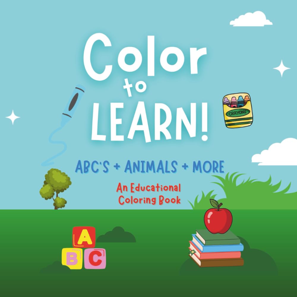 Color to Learn | An Educational Coloring Book: ABC's, Animals + More!