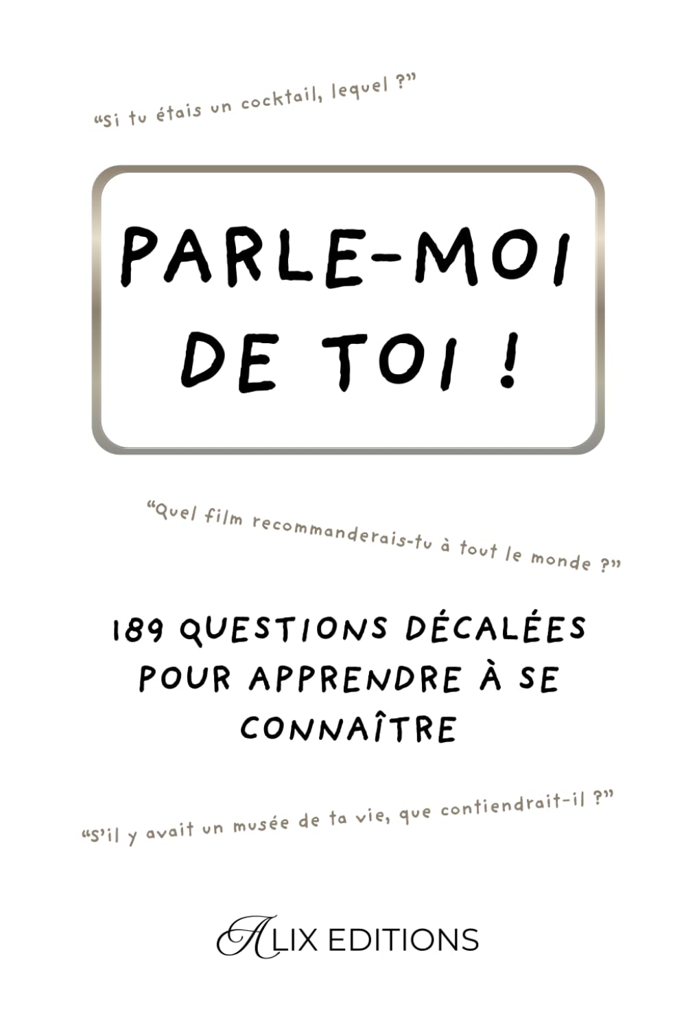 Parle moi de toi : 189 questions décalées pour apprendre à se connaître