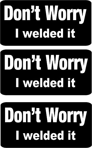 3 - Don't Worry I Welded It Hard Hat/Helmet/Lunchbox/Toolbox Stickers 1