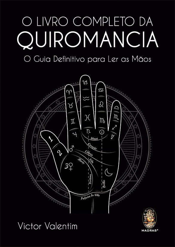 O Livro Completo da Quiromancia: o Guia Definitivo Para ler as Mãos
