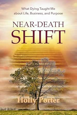 Near Death Shift : What Dying Taught Me About Life, Business, and Purpose