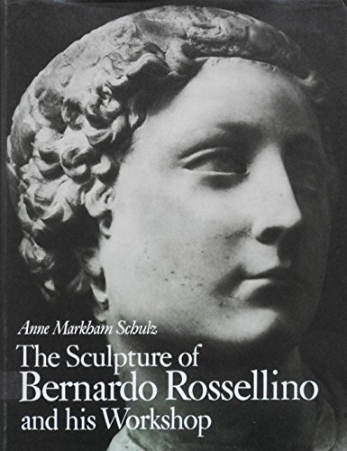 The Sculpture of Bernardo Rossellino and His