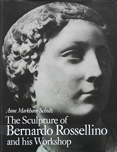 The Sculpture of Bernard Rossellino and His Wor... 0691038864 Book Cover