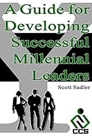 A Guide for Developing Successful Millennial Leaders: By 2020 Millennials will represent 40% of the workforce across the globe. Is your organization ready? 0692304886 Book Cover