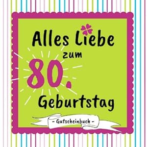 Gutscheinbuch – Alles Liebe zum 80. Geburtstag: Gutscheinheft zum selbst gestalten | 12 farbige Gutscheine – für jeden…