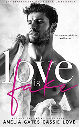 Love is Fake: Liebesroman von [Amelia Gates, Cassie Love]