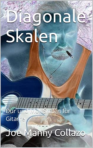 Diagonale Skalen: Dur und Moll Skalen für Gitarre (German Edition)