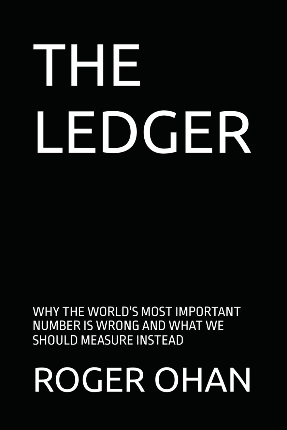 THE LEDGER: Why the World’s Most Important Number is Leading Us Astray—And the New Blueprint for the Stewardship of Our Sovereign Future