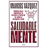 Saludable Mente: Hábitos para optimizar tu cerebro y mejorar tu salud a cualquier edad