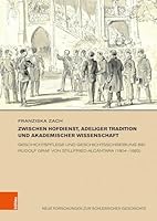 Zwischen Hofdienst, Adeliger Tradition Und Akademischer Wissenschaft: Geschichtspflege Und Geschichtsschreibung Bei Rudolf Graf Von Stillfried-Alcantara (1804-1882) (German Edition) 3412532665 Book Cover