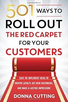 Paperback 501 Ways to Roll Out the Red Carpet for Your Customers: Easy-to-Implement Ideas to Inspire Loyalty, Get New Customers, and Make a Lasting Impression by Donna Cutting (2015-12-21) Book