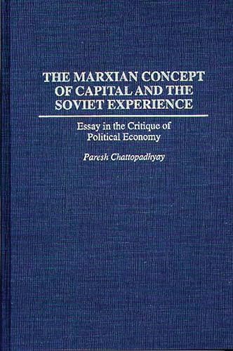 The Marxian Concept of Capital and the Soviet Experience: Essay in the Critique of Political Economy (Praeger Series...