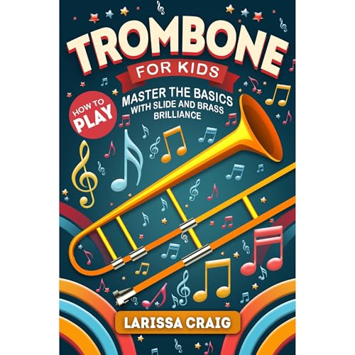Trombone for Kids: How to Play, Master the Basics with Slide and Brass Brilliance by Larissa Craig episode artwork