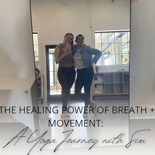 Episode 164: The Healing Power of Breath + Movement: A Yoga Journey with Sim
