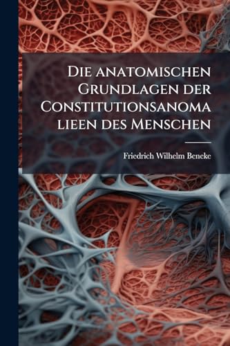 Die anatomischen Grundlagen der Constitutionsanomalieen des Menschen (German Edition)