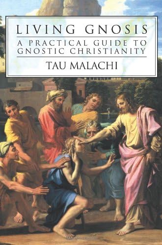Living Gnosis: A Practical Guide to Gnostic Christianity (Gnostic, 3) Paperback – September 8, 2005