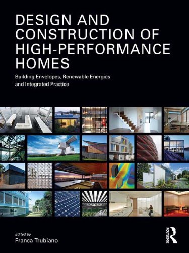 Design and Construction of High-Performance Homes: Building Envelopes, Renewable Energies and Integrated Practice      1st Edition, Kindle Edition