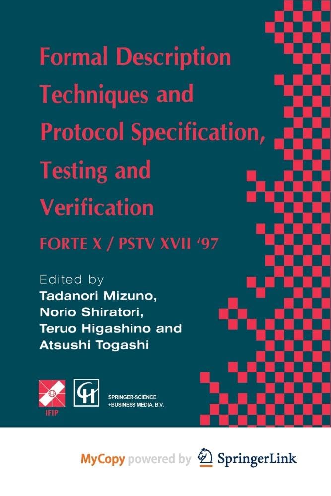 Formal Description Techniques and Protocol Specification, Testing and Verification: FORTE X / PSTV XVII '97