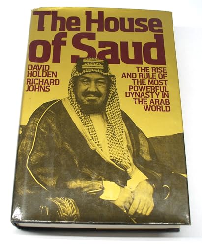 The House of Saud: The Rise and Rule of the Most Powerful Dynasty in the Arab World