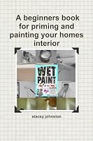 Wet Paint A Beginners Book for Priming and Painting Your Homes Interior 055738110X Book Cover