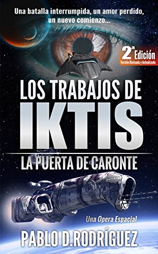 Los Trabajos de Iktis: La puerta de Caronte - Una Ópera Espacial - Versión Revisada y Actualizada. Los Trabajos de Iktis: La puerta de Caronte - Una Ópera Espacial - Versión Revisada y Actualizada.