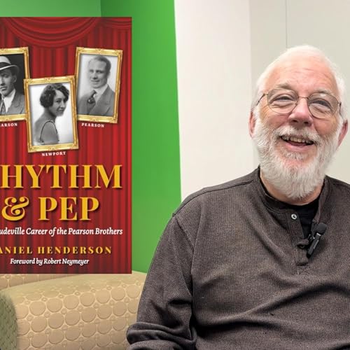 A Conversation with Author of Rhythm & Pep: The Vaudeville Career of the Pearson Brothers, Dan Henderson