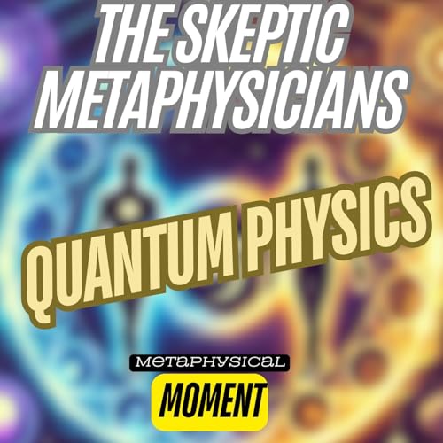 Connecting Quantum Physics and Metaphysics - Metaphysical Moment Podcast Por  arte de portada