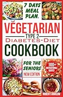 VEGETARIAN TYPE 2 DIABETES DIET COOKBOOK FOR THE SENIORS: 7-Days Healthy and Simple Meal Plan with 20 Low Carb, Sugar, and Meatless Plant Based ... TYPE 2 DIABETES EDITION – A FLAVORFUL SERIES) B0CGKWV5YQ Book Cover
