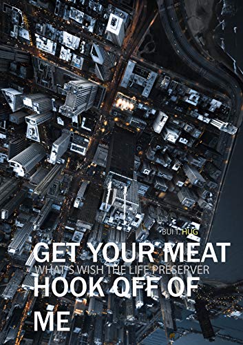 Get your meat hooks off of me (What's With The Life Preserver - Book 9)
