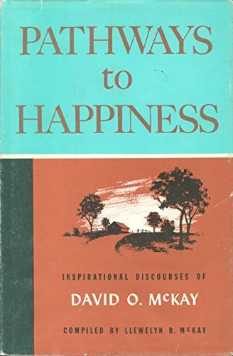 PATHWAYS TO HAPPINESS BY DAVID O. MCKAY (MORMON)