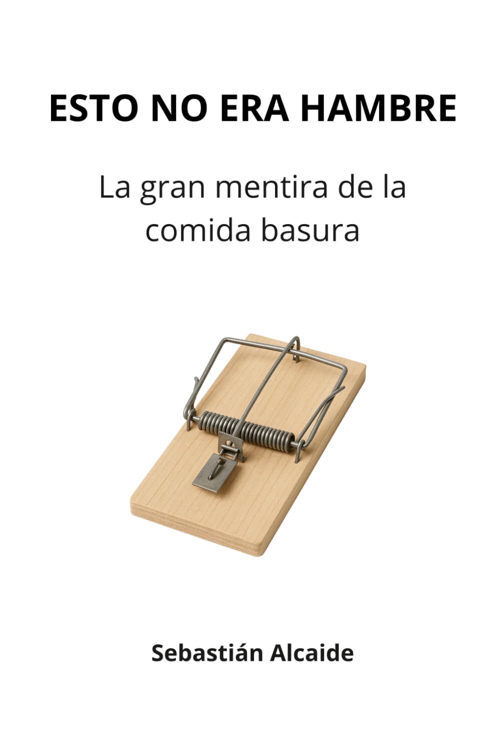 ESTO NO ERA HAMBRE: La gran mentira de la comida basura