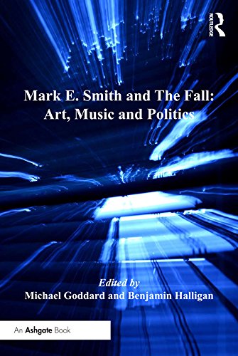 Mark E. Smith and The Fall: Art, Music and Politics (Ashgate Popular and Folk Music Series)