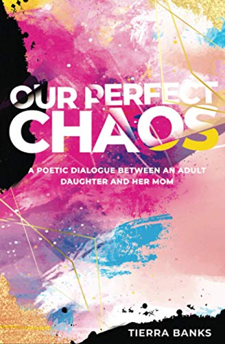 Our Perfect Chaos: A Poetic Dialogue Between an Adult Daughter and Her Mom
