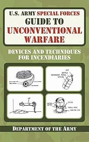Book cover U.S. Army Special Forces Guide to Unconventional Warfare: Devices and Techniques for Incendiaries