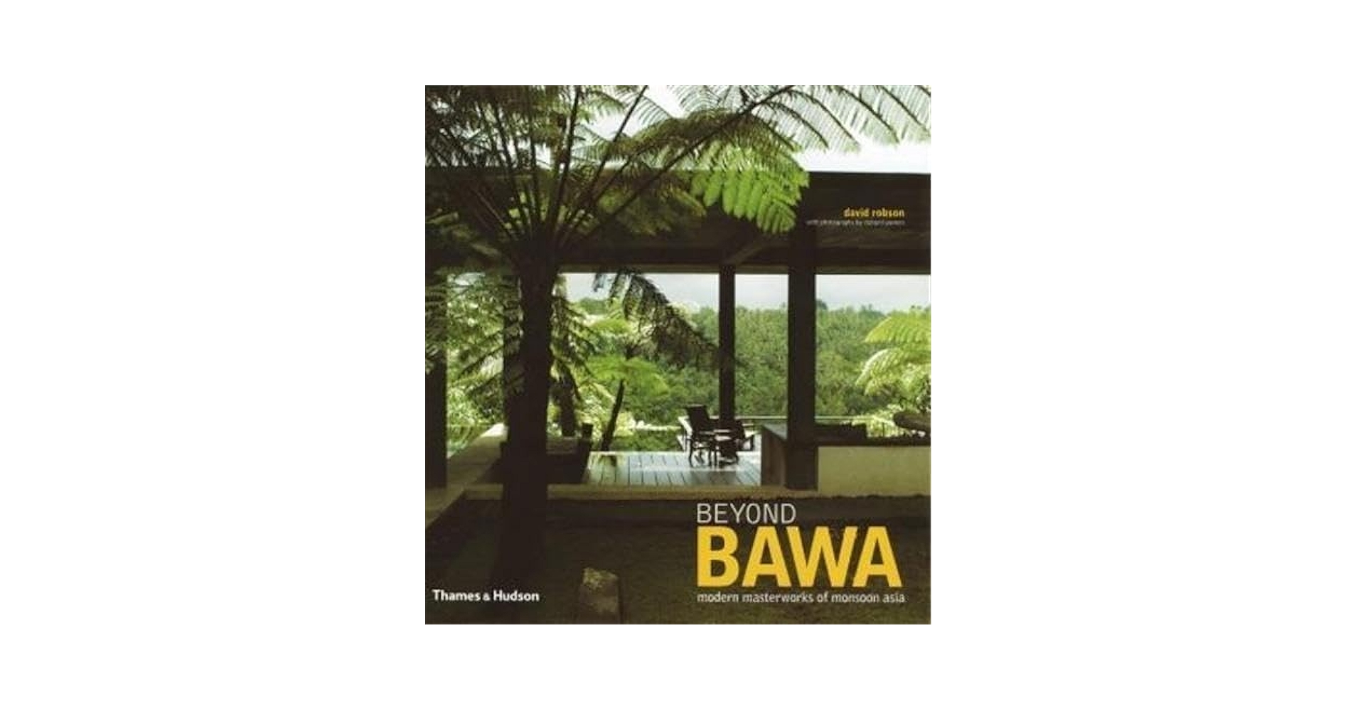 BEYOND BAWA　David Robson ジェフリーバワ Beyond Bawa: Modern Masterworks of Monsoon Asia: Robson