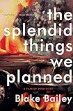 The Splendid Things We Planned: A Family Portrait