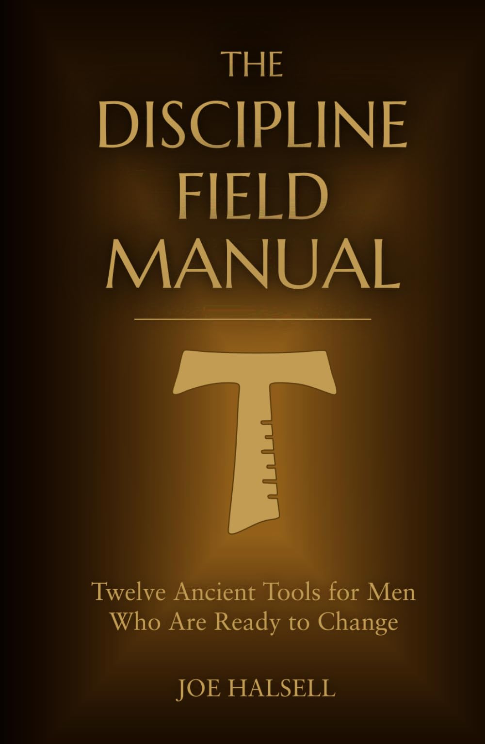 The Discipline Field Manual: Twelve Ancient Tools for Men Who Are Ready to Change (Formed to Serve: The Formation Trilogy)
