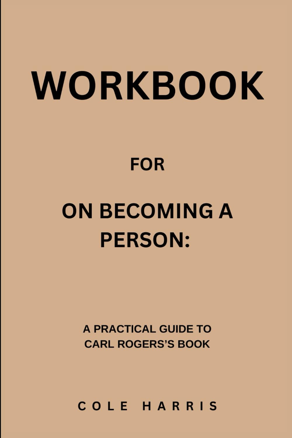 Workbook for On Becoming A Person: A Practical Guide to Carl Rogers’s Book