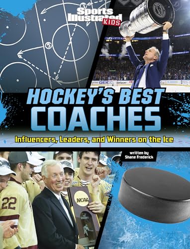 Hockey's Best Coaches: Influencers, Leaders, and Winners on the Ice (Sports Illustrated Kids: Game-changing Coaches)