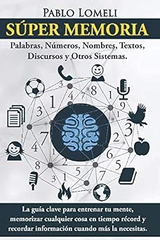 Super Memoria La guia clave para entrenar tu mente, memorizar cualquier cosa en tiempo record y recordar informacion cuando mas la necesitas. Spanish Edition