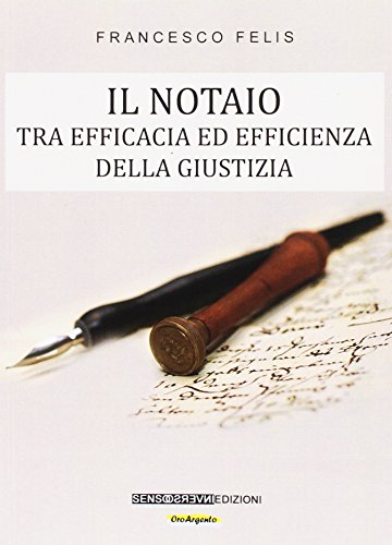 Il notaio. Tra efficacia ed efficienza della giustizia Il notaio. Tra efficacia ed efficienza della giustizia