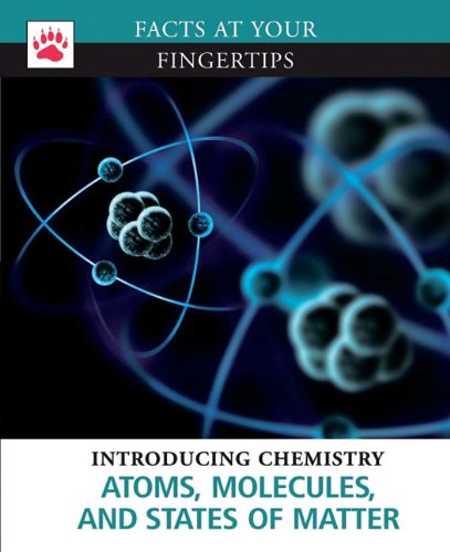 Atoms, Molecules, and States of Matter (Facts at Your Fingertips: Introducing Chemistry)