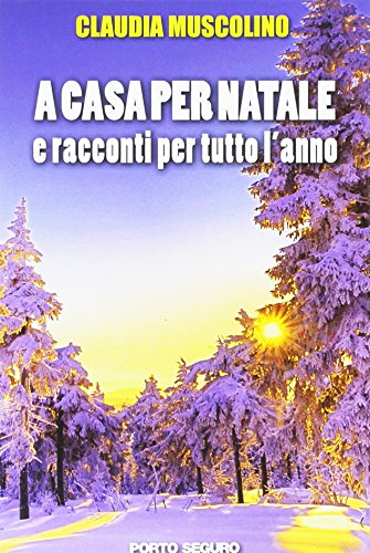 A casa per Natale e racconti per tutto l'anno A casa per Natale e racconti per tutto l'anno