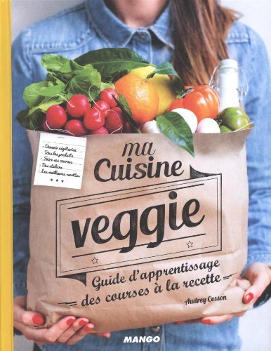 Télécharger Ma cuisine veggie : Guide d'apprentissage des courses à la recette de Audrey Cosson (17 avril 2015) PDF Ebook En Ligne