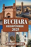  BUCHARA REISEFÜHRER 2025: Reisen Sie durch die Zeit in der bezaubernden Stadt Usbekistans.