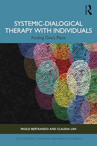 Systemic-Dialogical Therapy with Individuals: Finding One's Place (The Systemic Thinking and Practice Series)