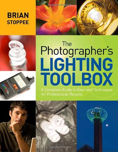 The Photographer's Lighting Toolbox: A Complete Guide to Gear and Techniques for Professional Results